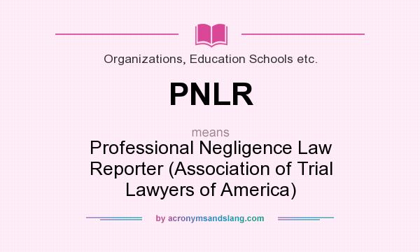 What does PNLR mean? It stands for Professional Negligence Law Reporter (Association of Trial Lawyers of America)