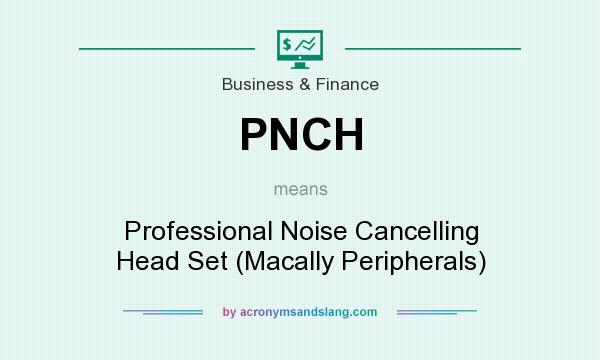 What does PNCH mean? It stands for Professional Noise Cancelling Head Set (Macally Peripherals)