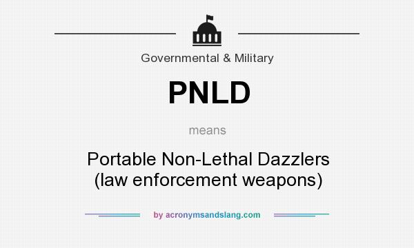 What does PNLD mean? It stands for Portable Non-Lethal Dazzlers (law enforcement weapons)