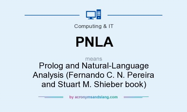 What does PNLA mean? It stands for Prolog and Natural-Language Analysis (Fernando C. N. Pereira and Stuart M. Shieber book)