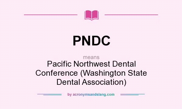 What does PNDC mean? It stands for Pacific Northwest Dental Conference (Washington State Dental Association)