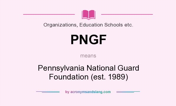 What does PNGF mean? It stands for Pennsylvania National Guard Foundation (est. 1989)