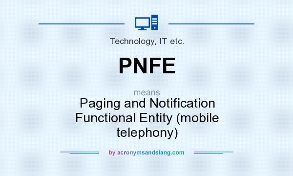 What does PNFE mean? It stands for Paging and Notification Functional Entity (mobile telephony)