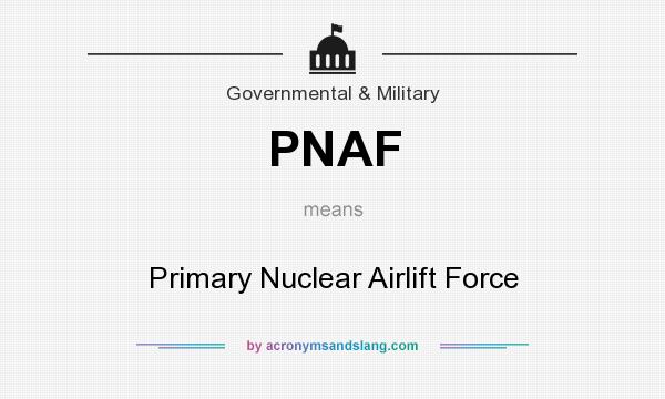 What does PNAF mean? It stands for Primary Nuclear Airlift Force