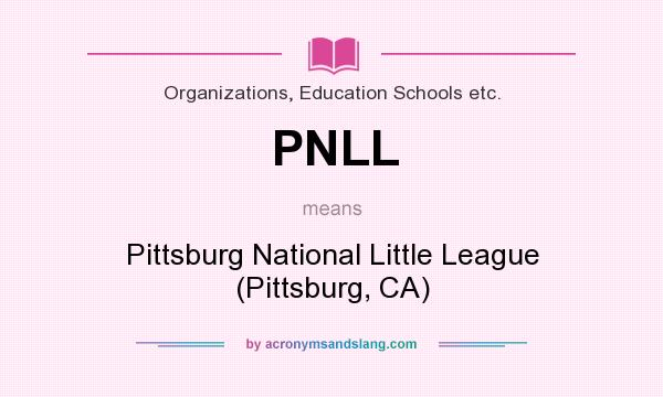What does PNLL mean? It stands for Pittsburg National Little League (Pittsburg, CA)
