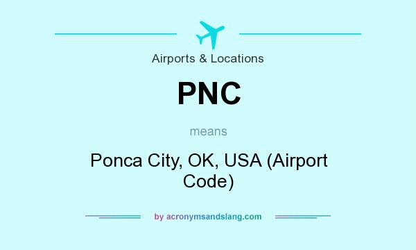 What does PNC mean? It stands for Ponca City, OK, USA (Airport Code)