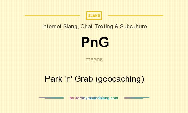 What does PnG mean? It stands for Park `n` Grab (geocaching)