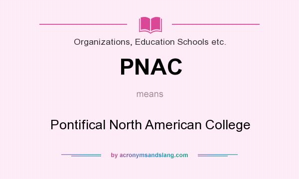 What does PNAC mean? It stands for Pontifical North American College