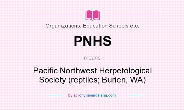 What does PNHS mean? It stands for Pacific Northwest Herpetological Society (reptiles; Burien, WA)