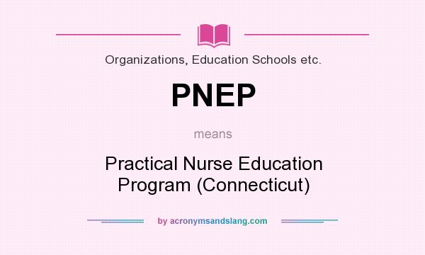 What does PNEP mean? It stands for Practical Nurse Education Program (Connecticut)