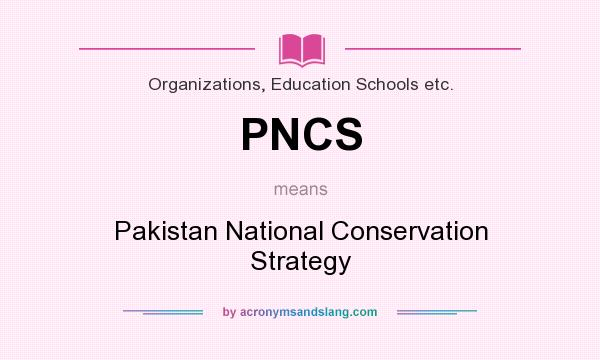 What does PNCS mean? It stands for Pakistan National Conservation Strategy