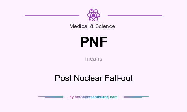 What does PNF mean? It stands for Post Nuclear Fall-out