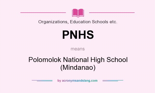 What does PNHS mean? It stands for Polomolok National High School (Mindanao)