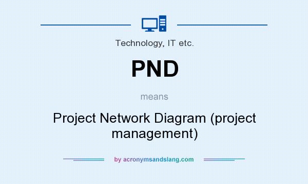 What does PND mean? It stands for Project Network Diagram (project management)