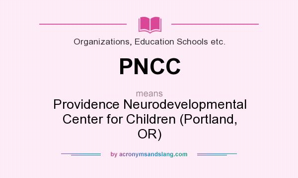 What does PNCC mean? It stands for Providence Neurodevelopmental Center for Children (Portland, OR)