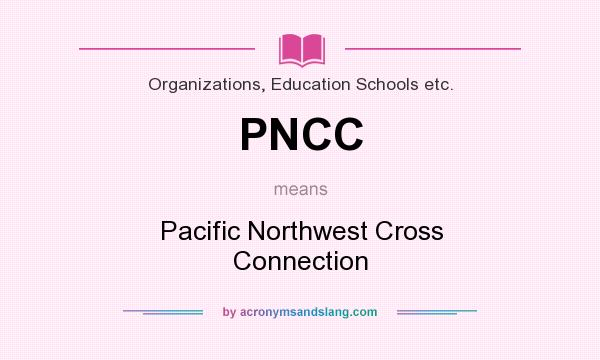 What does PNCC mean? It stands for Pacific Northwest Cross Connection