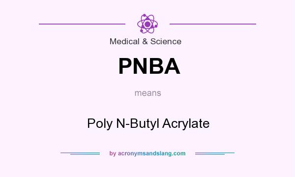 What does PNBA mean? It stands for Poly N-Butyl Acrylate