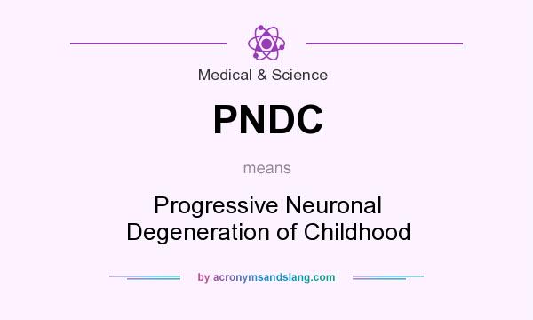 What does PNDC mean? It stands for Progressive Neuronal Degeneration of Childhood