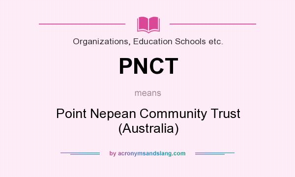 What does PNCT mean? It stands for Point Nepean Community Trust (Australia)