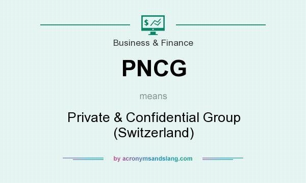 What does PNCG mean? It stands for Private & Confidential Group (Switzerland)
