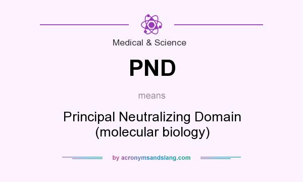 What does PND mean? It stands for Principal Neutralizing Domain (molecular biology)