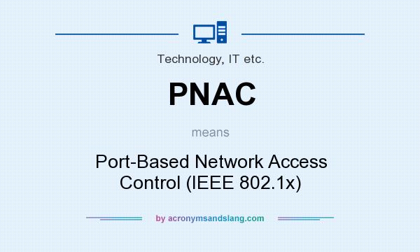 What does PNAC mean? It stands for Port-Based Network Access Control (IEEE 802.1x)