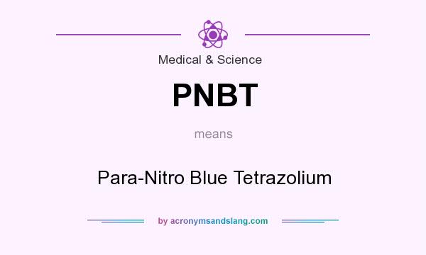 What does PNBT mean? It stands for Para-Nitro Blue Tetrazolium
