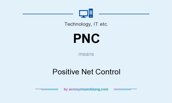 What does PNC mean? It stands for Positive Net Control