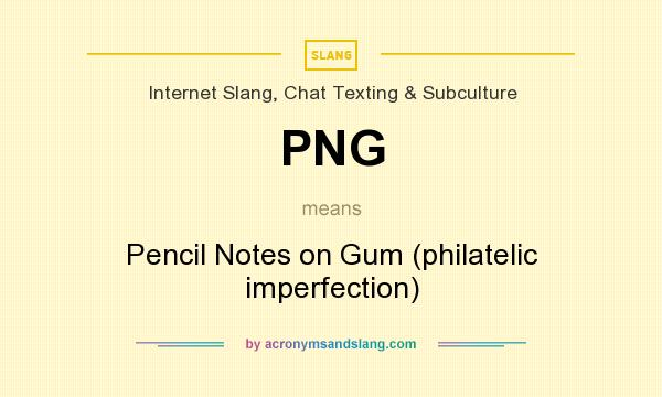 What does PNG mean? It stands for Pencil Notes on Gum (philatelic imperfection)