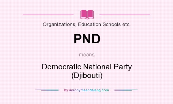 What does PND mean? It stands for Democratic National Party (Djibouti)