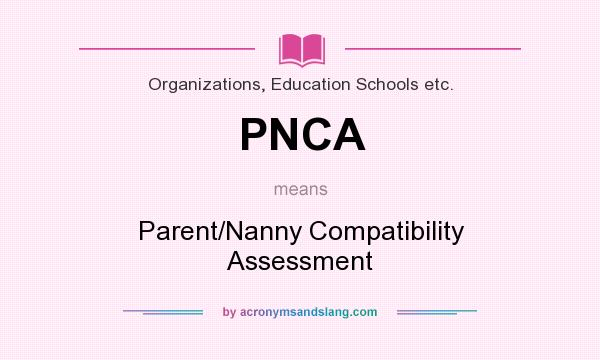What does PNCA mean? It stands for Parent/Nanny Compatibility Assessment