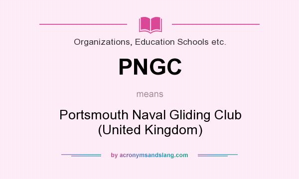 What does PNGC mean? It stands for Portsmouth Naval Gliding Club (United Kingdom)