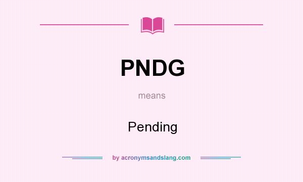 What does PNDG mean? It stands for Pending