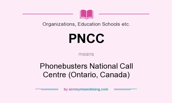 What does PNCC mean? It stands for Phonebusters National Call Centre (Ontario, Canada)