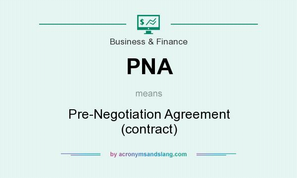 What does PNA mean? It stands for Pre-Negotiation Agreement (contract)