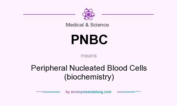 What does PNBC mean? It stands for Peripheral Nucleated Blood Cells (biochemistry)