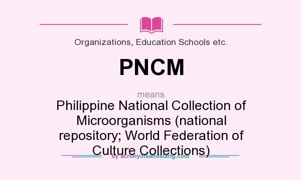 What does PNCM mean? It stands for Philippine National Collection of Microorganisms (national repository; World Federation of Culture Collections)