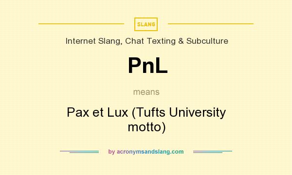 What does PnL mean? It stands for Pax et Lux (Tufts University motto)