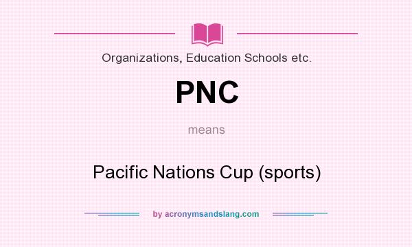 What does PNC mean? It stands for Pacific Nations Cup (sports)