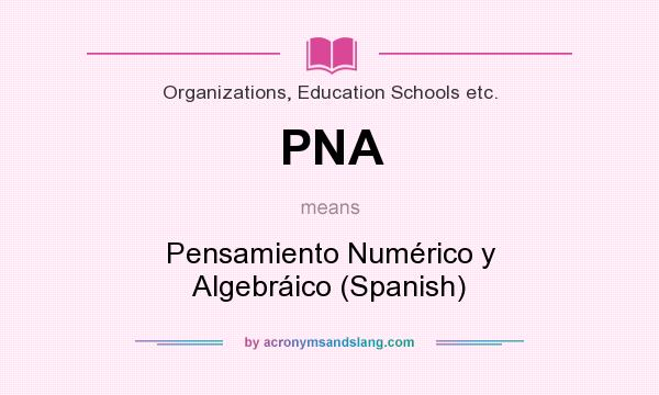 What does PNA mean? It stands for Pensamiento Numérico y Algebráico (Spanish)