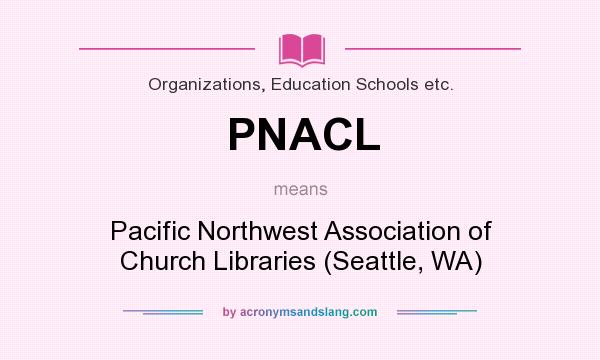 What does PNACL mean? It stands for Pacific Northwest Association of Church Libraries (Seattle, WA)