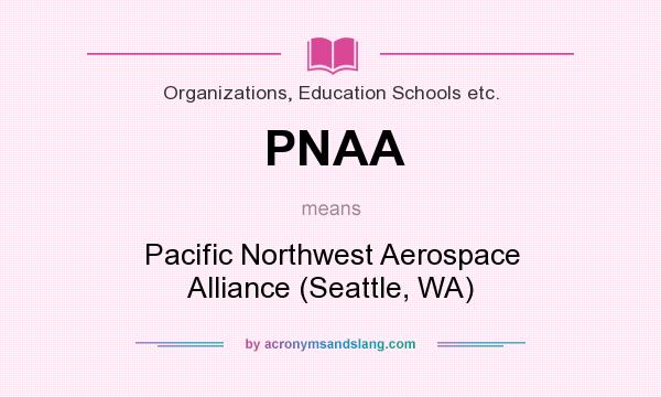 What does PNAA mean? It stands for Pacific Northwest Aerospace Alliance (Seattle, WA)