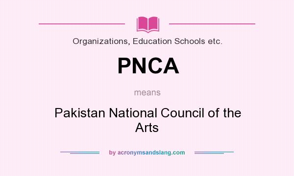 What does PNCA mean? It stands for Pakistan National Council of the Arts