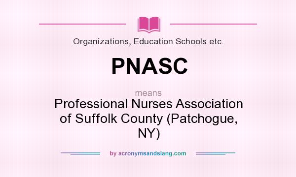 What does PNASC mean? It stands for Professional Nurses Association of Suffolk County (Patchogue, NY)