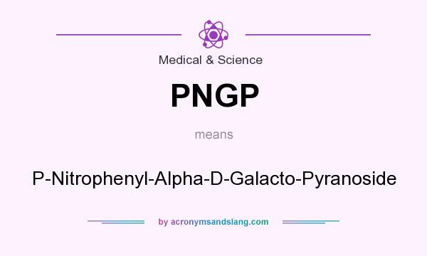 What does PNGP mean? It stands for P-Nitrophenyl-Alpha-D-Galacto-Pyranoside