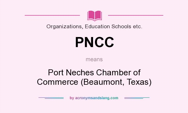 What does PNCC mean? It stands for Port Neches Chamber of Commerce (Beaumont, Texas)