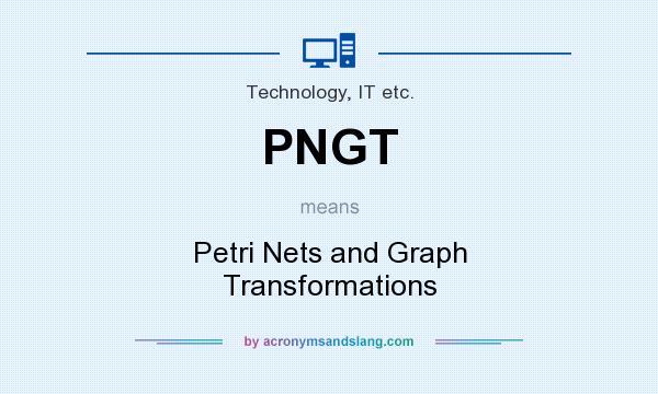 What does PNGT mean? It stands for Petri Nets and Graph Transformations