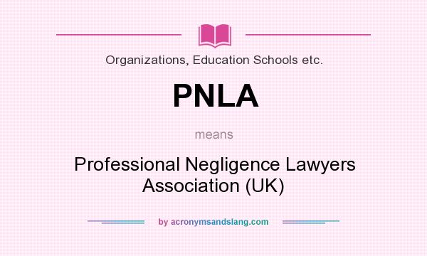 What does PNLA mean? It stands for Professional Negligence Lawyers Association (UK)