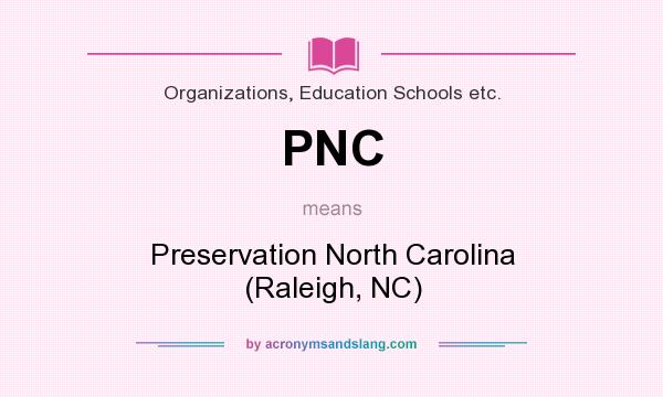 What does PNC mean? It stands for Preservation North Carolina (Raleigh, NC)