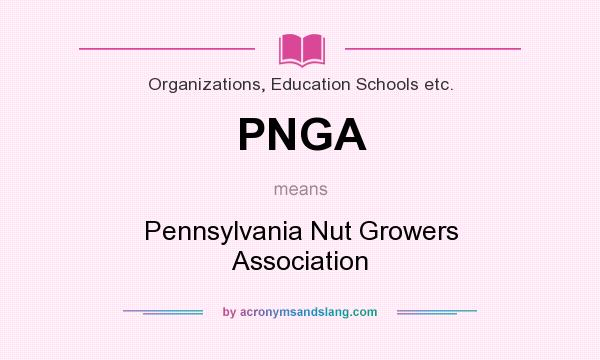 What does PNGA mean? It stands for Pennsylvania Nut Growers Association